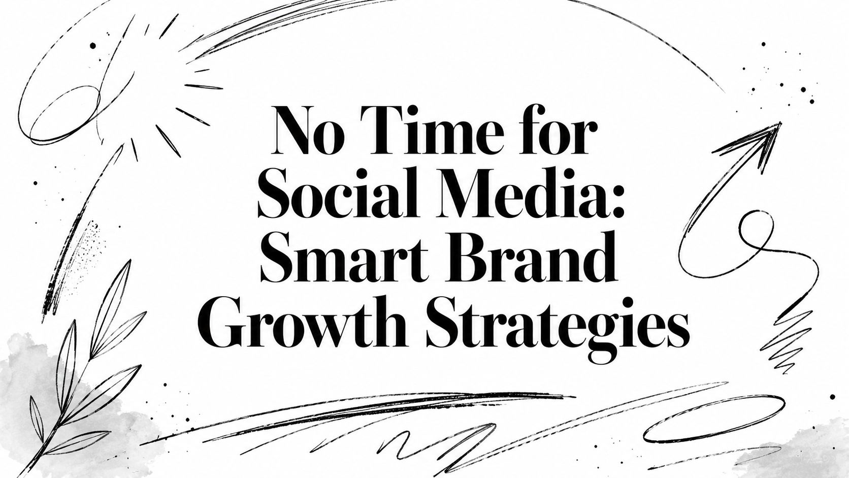 no-time-for-social-brand-growth no-time-for-social-brand-growth